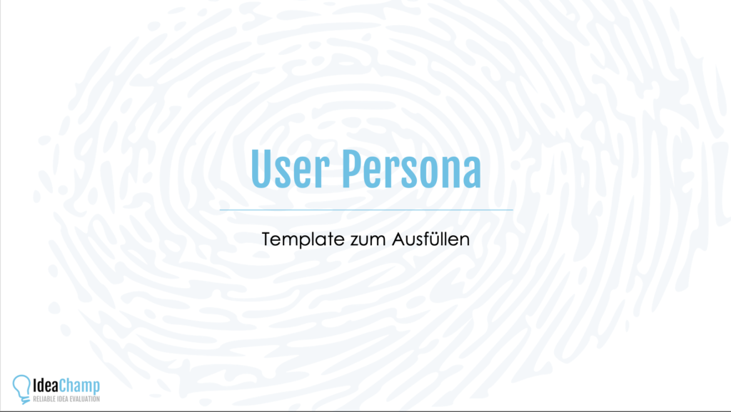 User Persona Vorlage zum Ausfüllen IdeaChamp Academy